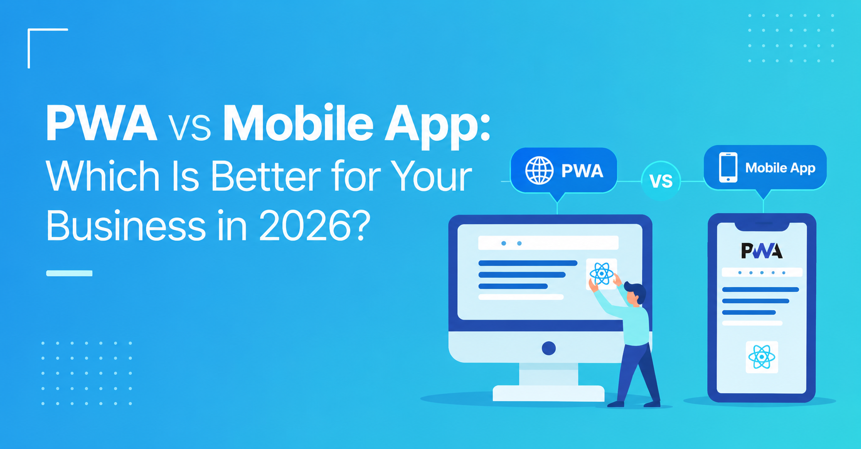 PWA vs Mobile App 2026